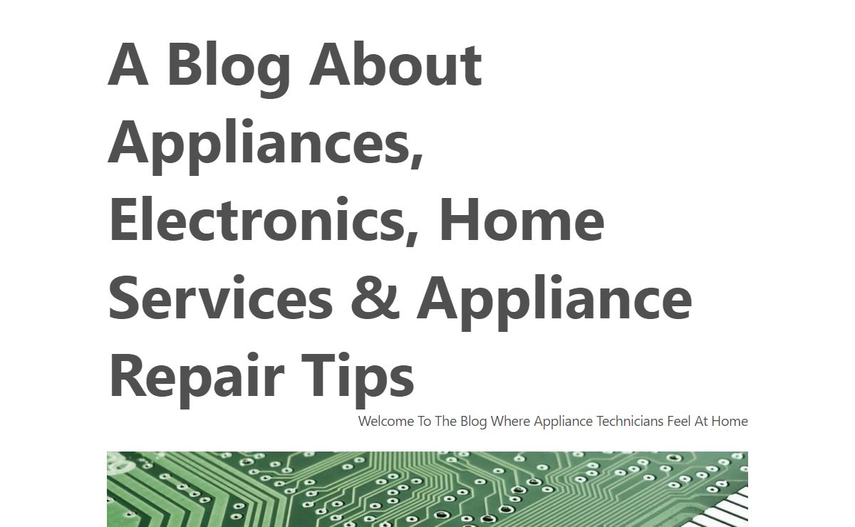 A Blog About Appliances, Electronics, Home Services & Appliance Repair Tips – Welcome To The Blog Where Appliance Technicians Feel At Home