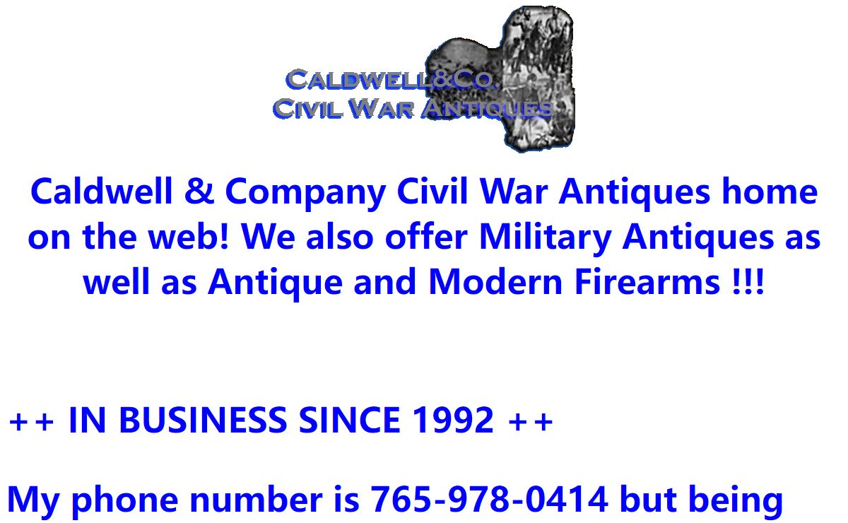 Caldwell and Company Civil War Antiques as well as Native American Artifacts, all Military Items, Antique Guns and Swords and Modern Firearms