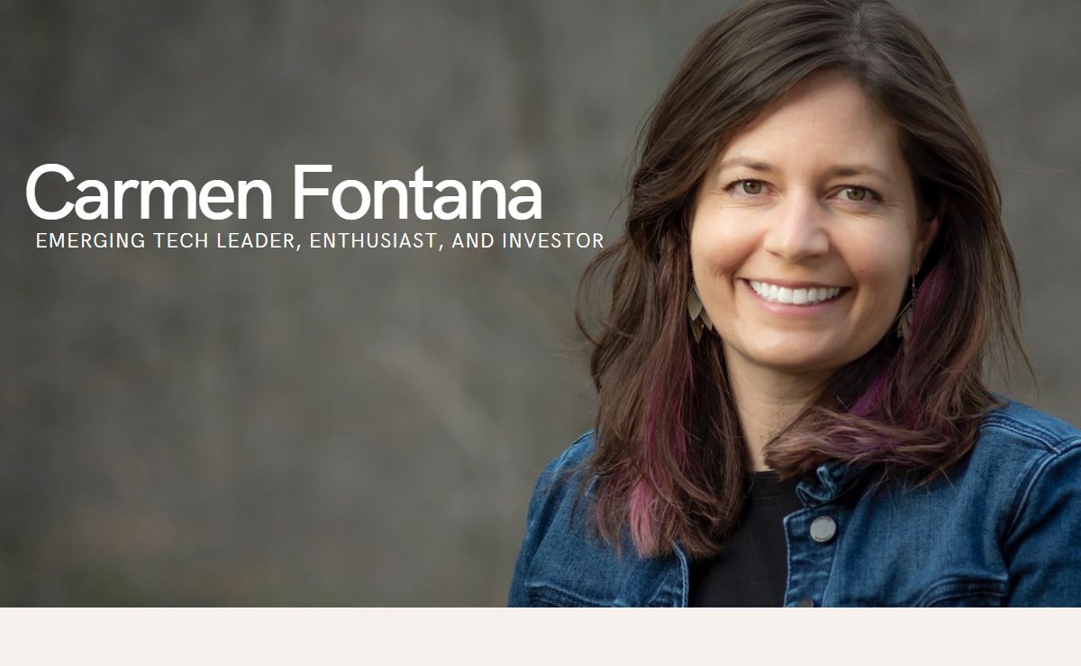 Carmen Fontana - Emerging Tech Leader, Enthusiast, and Investor