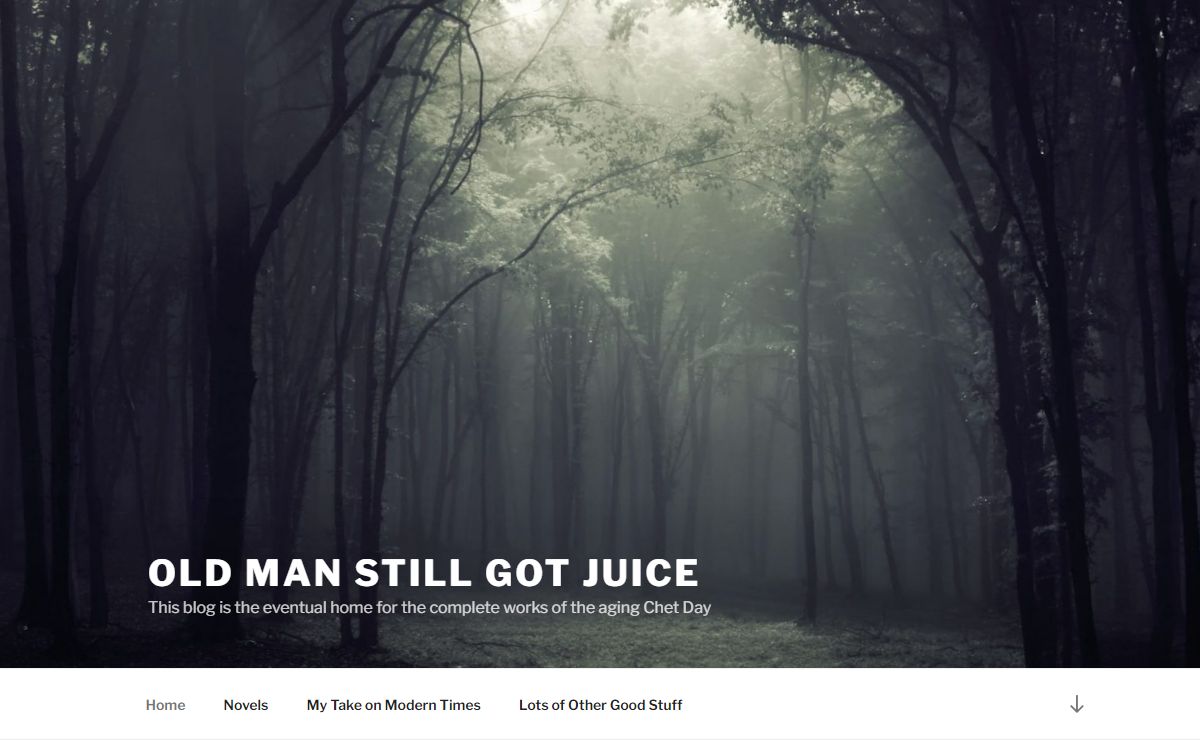 Old Man Still Got Juice – This blog is the eventual home for the complete works of the aging Chet Day
