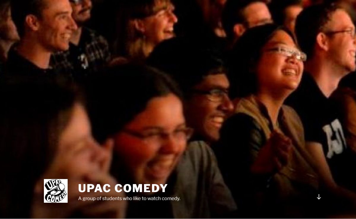UPAC Comedy – A group of students who like to watch comedy.