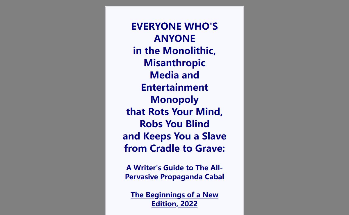 Everyone Who's Anyone in the Monolithic, Misanthropic Media and Entertainment Monopoly: A Writer's Guide to the All-Pervasive Propaganda Cabal