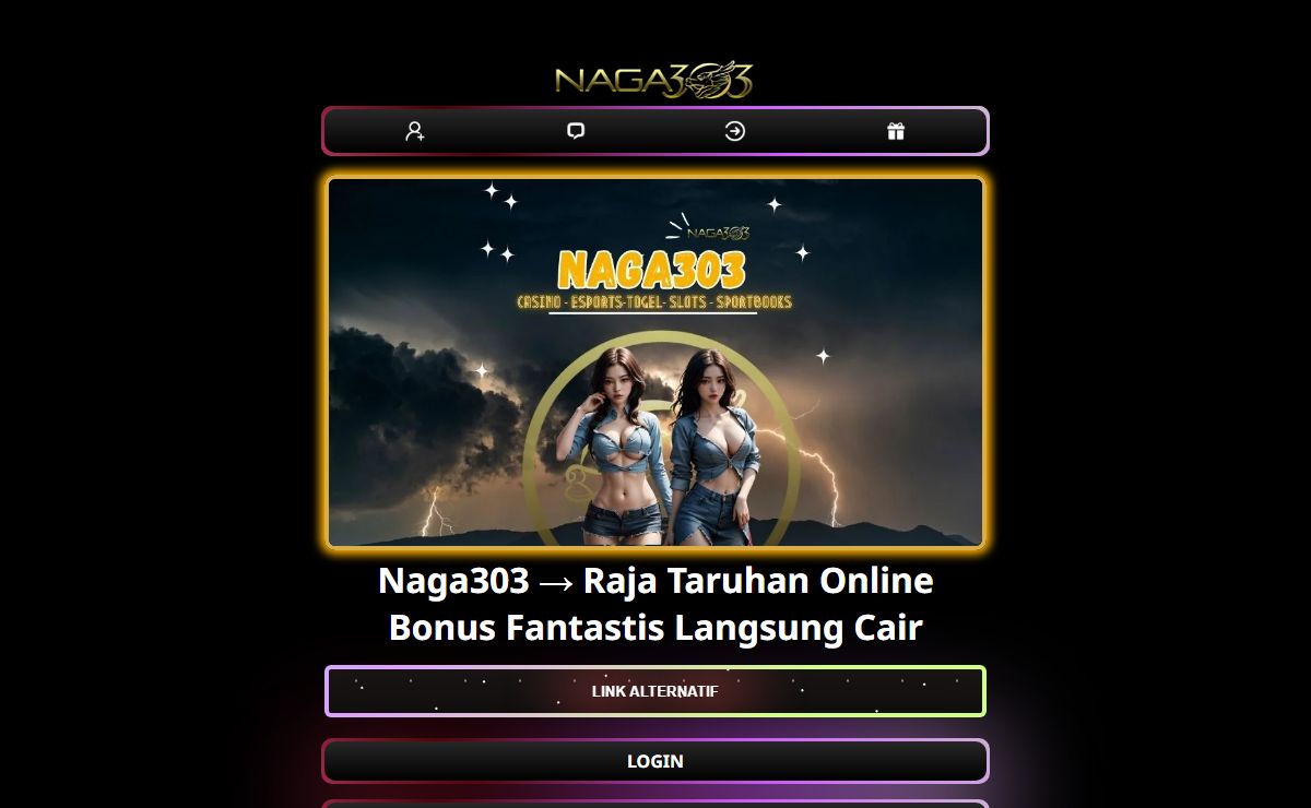 Naga303 → Raja Taruhan Online Bonus Fantastis Langsung Cair