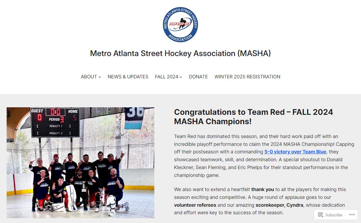 Metro Atlanta Street Hockey Association (MASHA) – MASHA is a recreational ball hockey league that brings together hockey enthusiasts of all ages and skill levels.