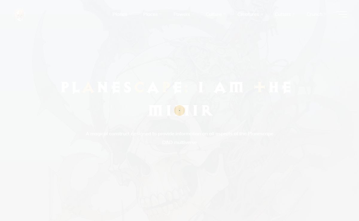 Planescape: I am the Mimir – A magical construct designed to provide information on all aspects of the Planescape D&D multiverse