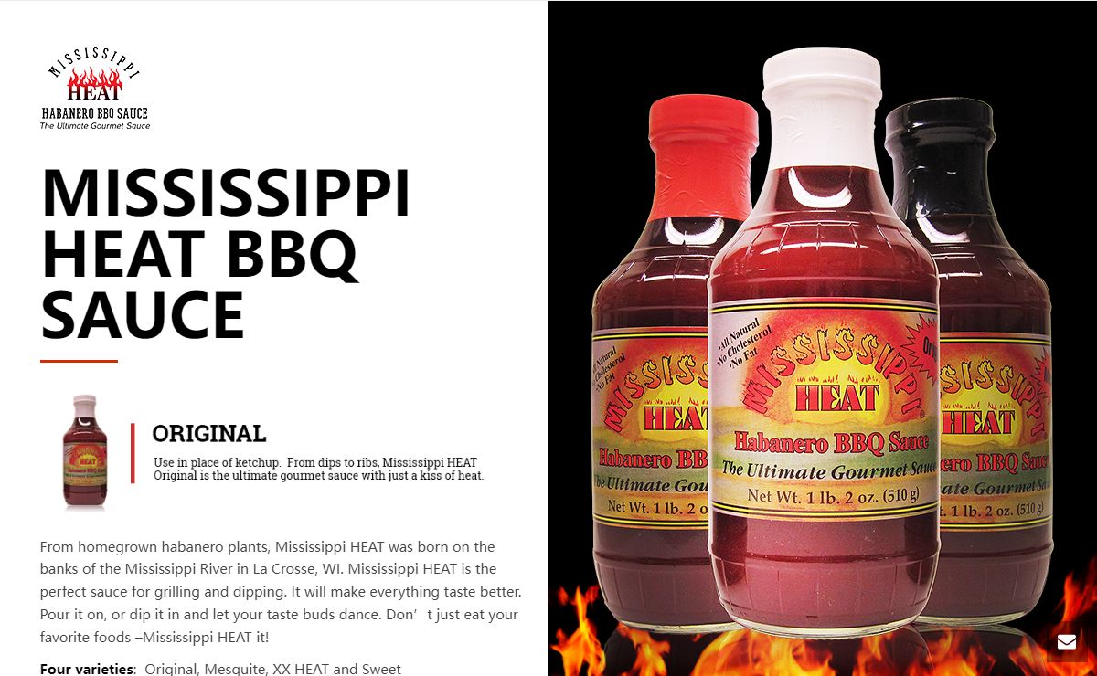 Mississippi Heat BBQ Sauce – From homegrown habanero plants, Mississippi HEAT was born on the banks of the Mississippi River in La Crosse, WI.
