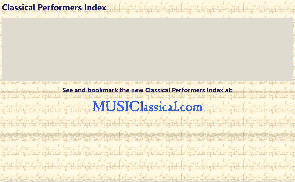 See CLASSICAL PERFORMERS Pages at aMUSIClassical Directory