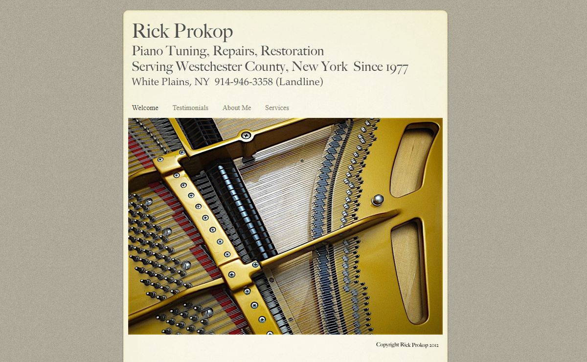 Rick Prokop Piano Tuning, Repairs, Restoration Serving Westchester County, New York Since 1977 White Plains, NY 914-946-3358 (Landline)