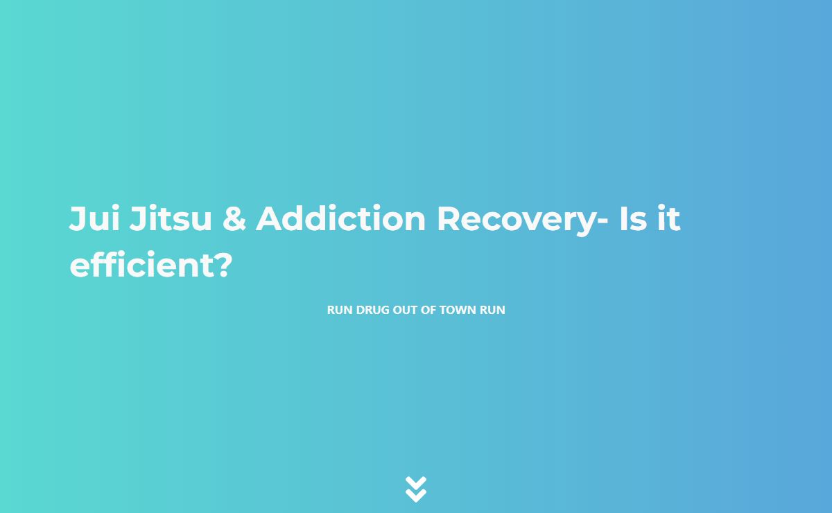 Jui Jitsu & Addiction Recovery- Is it efficient? - Run Drug Out Of Town Run