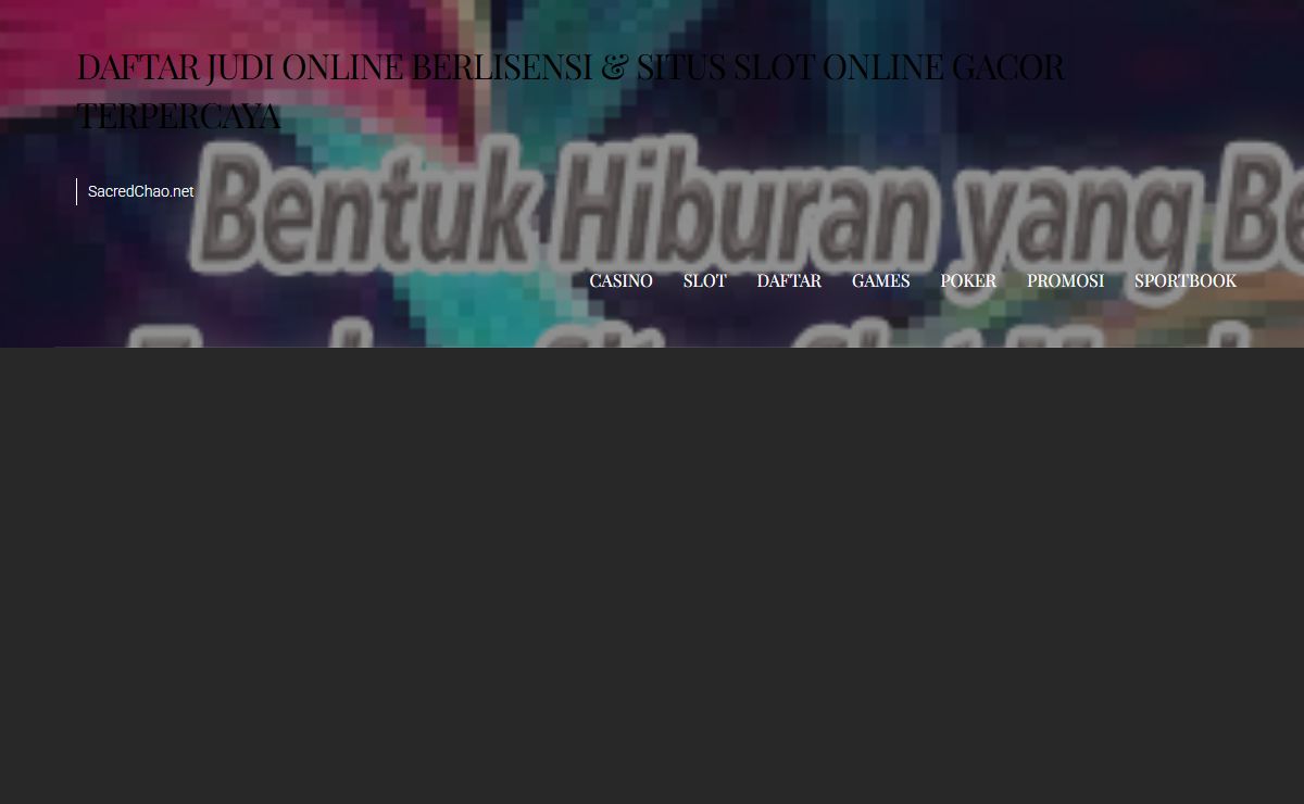 Daftar Judi Online Berlisensi & Situs Slot Online Gacor Terpercaya - SacredChao.net