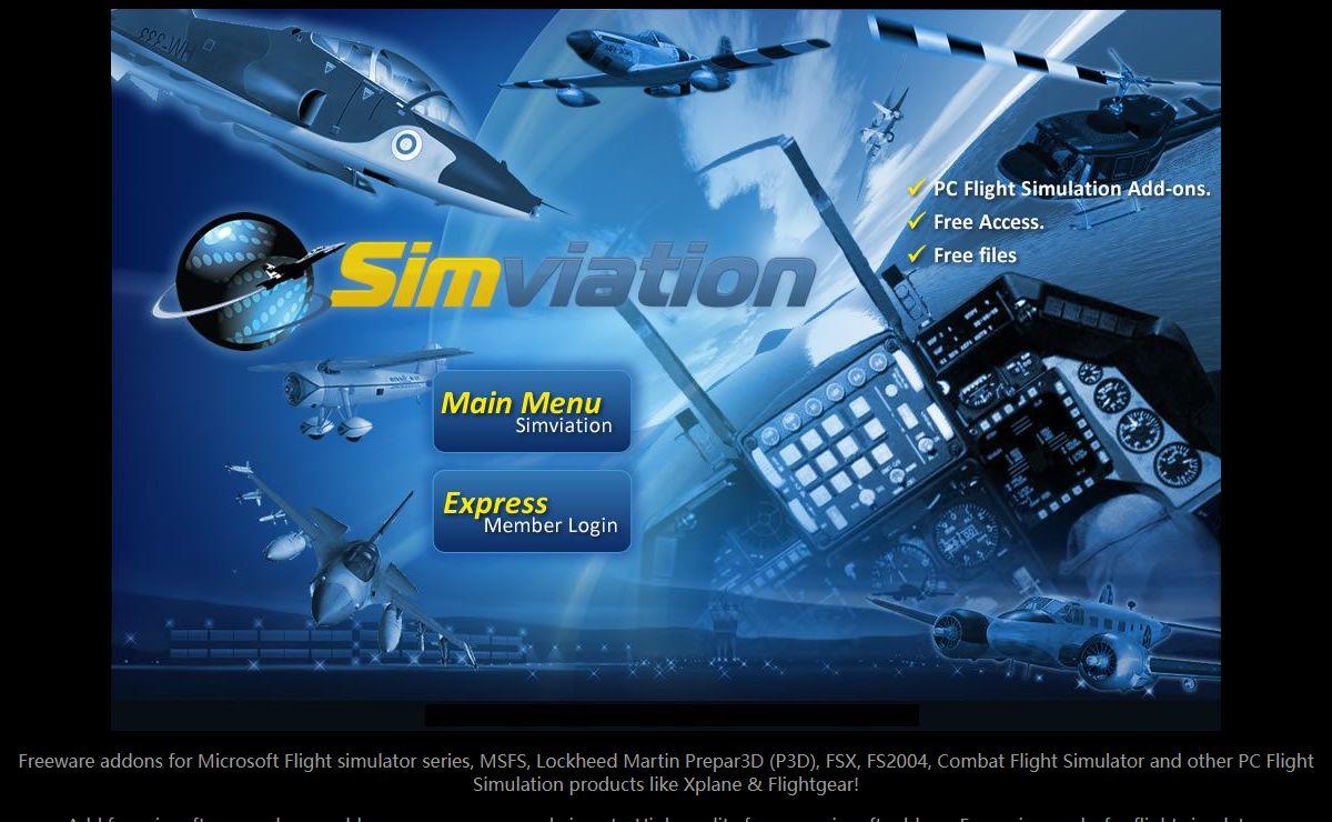 Simviation - The World's Capital for Flight Simulator freeware files. Freeware Addons for PC Flight Simulator. P3d, (Prepar3D), Flight Simulator X, FSX Steam, FS2004, Space Orbiter - Tens of Thousands of free high quality add-ons for Lockheed Martin Prepar3D, P3D, Microsoft Flight Simulator, Flight Sim World, Steam Edition, Space Orbiter, Xplane and more! series and other PC Flight Simulators! Quality Freeware Add-ons and support!