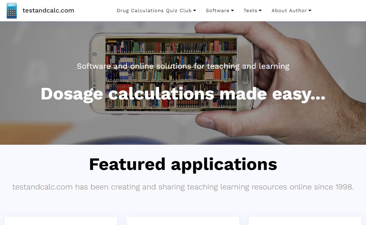 Software and Solutions for Teaching and learning Drug Calculations, On-line Testing, Tutorials, Calculators and Tests