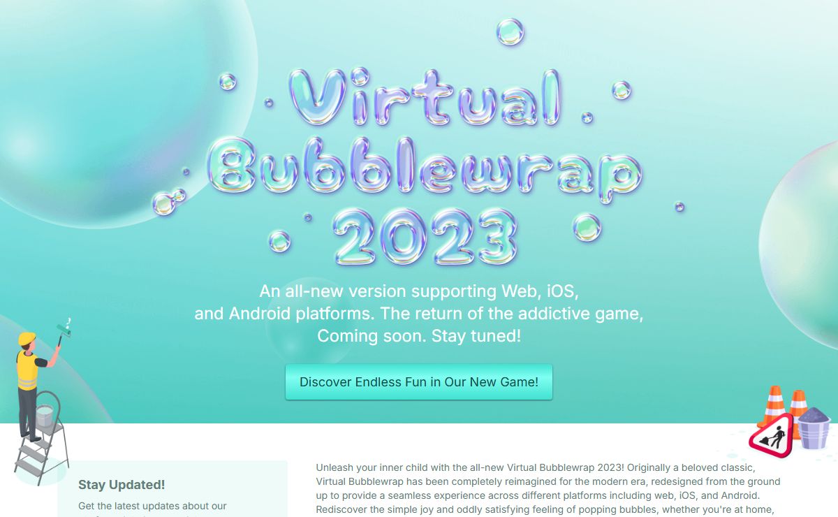 Virtual Bubblewrap – An all-new version supporting Web, iOS, and Android platforms. The return of the addictive game, Coming soon. Stay tuned!