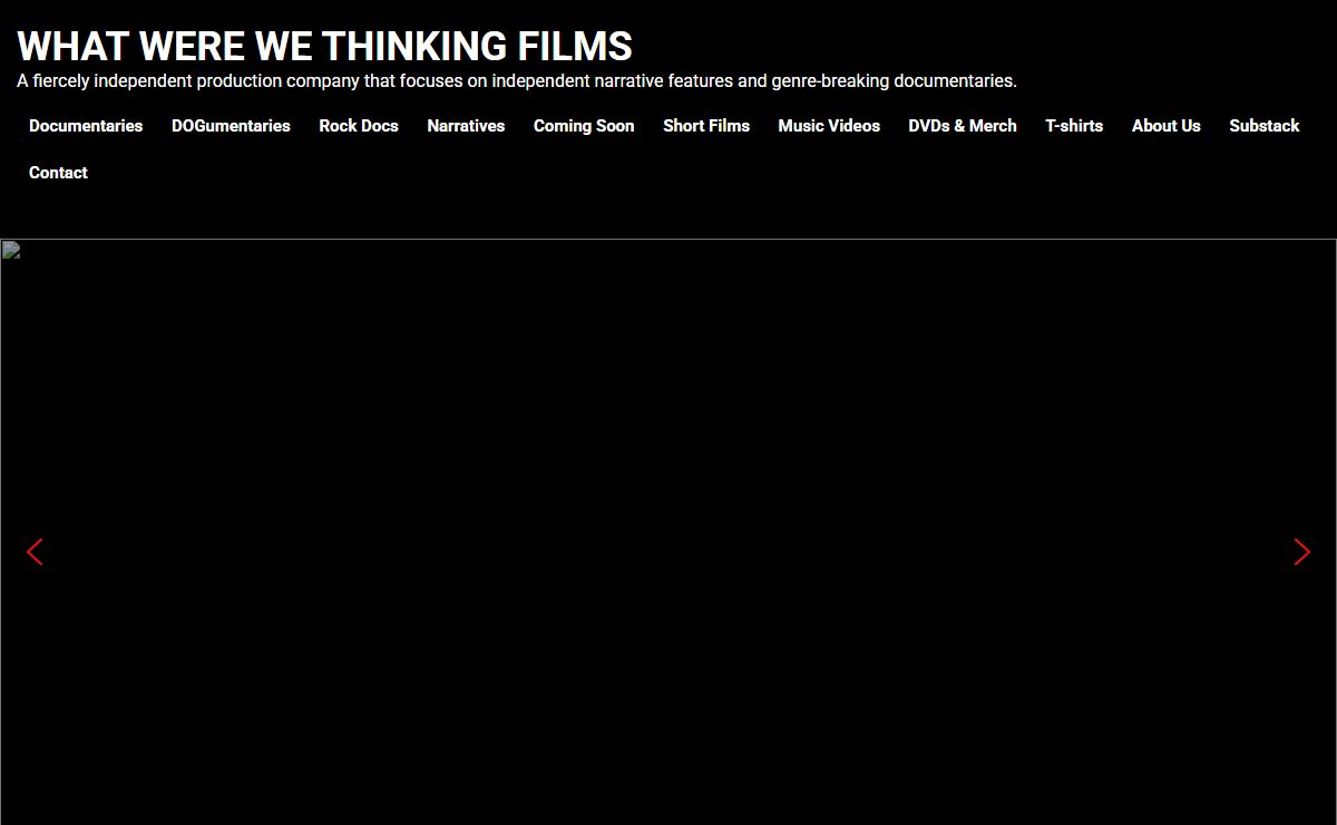 What Were We Thinking Films – A fiercely independent production company that focuses on independent narrative features and genre-breaking documentaries.