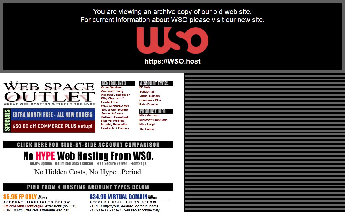 Web Space Outlet - Established and reliable web hosting. Web Hosting, Virtual Domains, $5.00 Domains, Unlimited Hits, CGI, Miva Merchant, FrontPage, MySql, PHP, Perl, FREE Secure Server