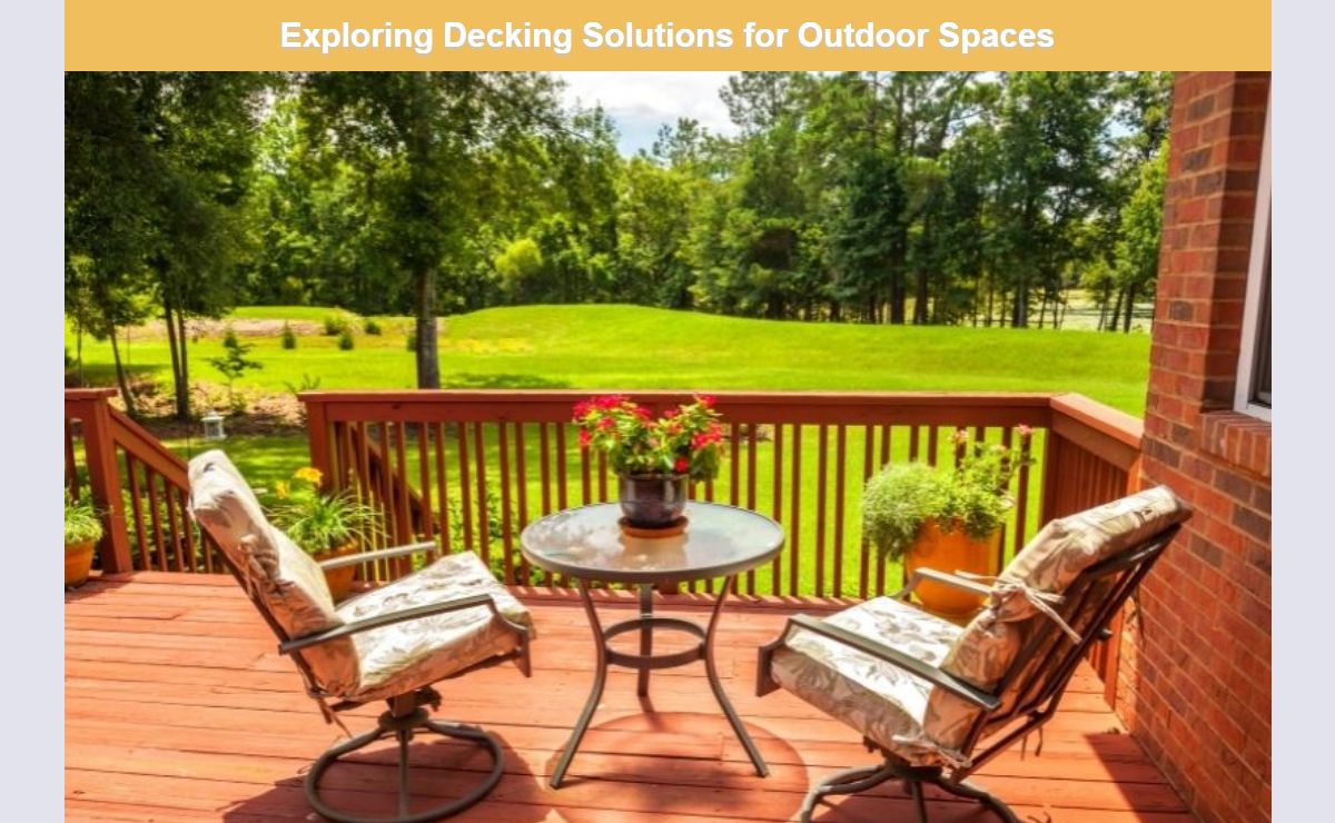 Exploring Decking Solutions for Outdoor Spaces