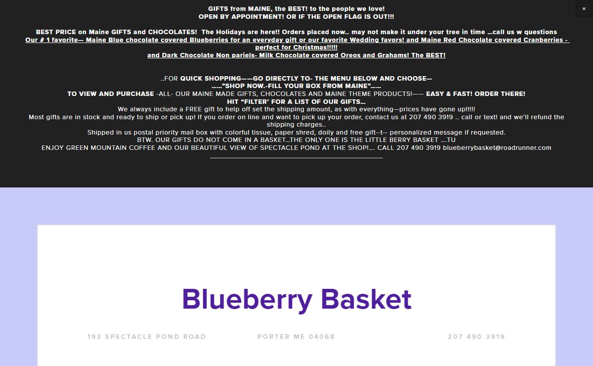 Blueberry BasketBlueberry Maine Gifts, Maine Made Gifts, Maine Blue Chocolate covered Blueberries for every holiday, Wedding Blueberry Chocolates-the best! Fill your box from Maine. Haven's, Cape Shore Blueberry soap, Stonewall Kitchen Gourmet foods, Danica tapers located at Spectacle Ponds Kezar Falls Sacopee Valley Southwestern foothills of Maine...formerly of Alfred Maine