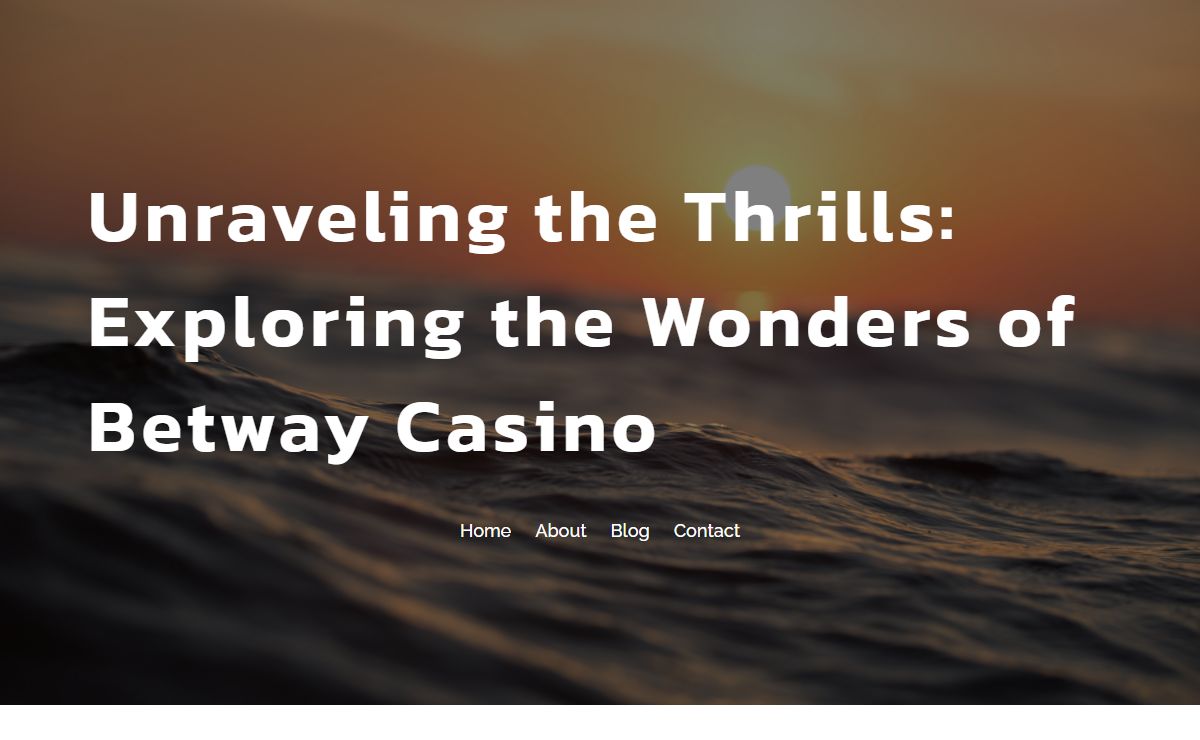Unraveling the Thrills: Exploring the Wonders of Betway Casino