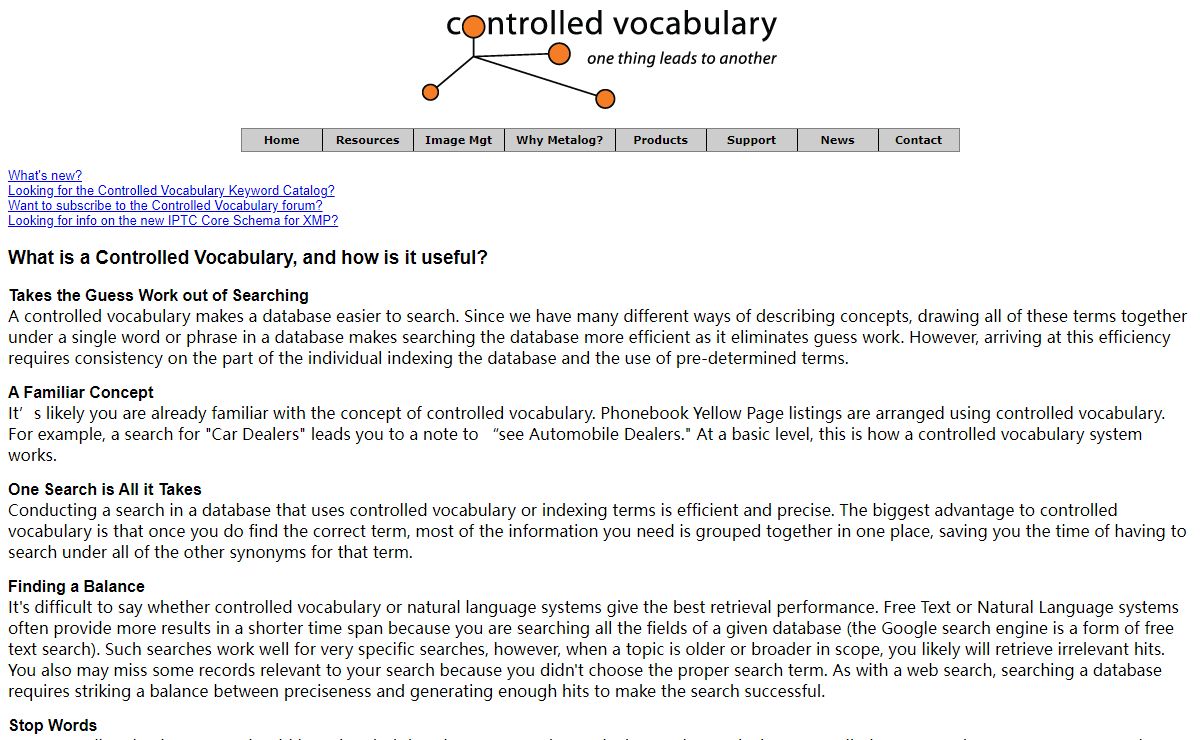 Controlled Vocabulary: your site for information on Keyword, Hierarchical Classification, Thesauri, Taxonomy and Subject Heading systems used to describe images in databases (Thesaurus, facet classification, hierarchy)