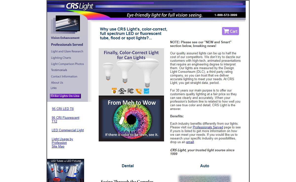 The original Color Correct LED light, Full Spectrum broad spectrum light bulbs with a natural light spectrum. LED Color correct light comparison charts and reviews. <meta http-equiv="Content-Type" content="text/html; charset=ISO-8859-1"> <meta name="description" content=""We carry the original color correct light, full spectrum light. Color and detail are enhanced with our fluorescent lights. Discover the why people are switching to a more natural light."> <meta name="keywords" content="dentistry light, Color correct light, Color correct LED light, Full spectrum LED light, natural light, inspection light, dental light, auto body LED light, paint booth LED lights. Color matching LED light, printers LED light, refinishers color correct LED light, review and LED light comparison charts, full spectrum fluorescent light bulbs, natural LED spectrum light bulbs, fluorescent lighting, balanced spectrum lighting, spectrum light bulb, natural light, full spectrum fluorescent light, natural light bulbs, natural lamp light, full color spectrum LED lighting, full spectrum fluorescent lighting, industrial true light, verilux, durotest, natural LED light, studio lighting, natural light tubular skylight, true light, showroom lighting, full spectrum fluorescent light bulbs, natural spectrum light, natural light source, natural light light bulbs, crslight.com"> <META http-equiv="pragma" content="no-cache"> <META name="revisit-after" content="5 days"> <META name="robots" content="all"> <META name="copyright" content="crslight.com © 1999-2017"> <META name="author" content="tags by Jw"> <script language="JavaScript"> <!-- function MM_preloadImages() { //v3.0 var d=document; if(d.images){ if(!d.MM_p) d.MM_p=new Array(); var i,j=d.MM_p.length,a=MM_preloadImages.arguments; for(i=0; i<a.length; i++) if (a[i].indexOf("#")!=0){ d.MM_p[j]=new Image; d.MM_p[j++].src=a[i];}} } function MM_swapImgRestore() { //v3.0 var i,x,a=document.MM_sr; for(i=0;a&&i<a.length&&(x=a[i])&&x.oSrc;i++) x.src=x.oSrc; } function MM_findObj(n, d) { //v4.01 var p,i,x; if(!d) d=document; if((p=n.indexOf("?"))>0&&parent.frames.length) { d=parent.frames[n.substring(p+1)].document; n=n.substring(0,p);} if(!(x=d[n])&&d.all) x=d.all[n]; for (i=0;!x&&i<d.forms.length;i++) x=d.forms[i][n]; for(i=0;!x&&d.layers&&i<d.layers.length;i++) x=MM_findObj(n,d.layers[i].document); if(!x && d.getElementById) x=d.getElementById(n); return x; } function MM_swapImage() { //v3.0 var i,j=0,x,a=MM_swapImage.arguments; document.MM_sr=new Array; for(i=0;i<(a.length-2);i+=3) if ((x=MM_findObj(a[i]))!=null){document.MM_sr[j++]=x; if(!x.oSrc) x.oSrc=x.src; x.src=a[i+2];} } //--> </script> <meta name="description" content="Providing color correct light or full spectrum light, natural fluorescent light. This light enhances vision and the ability to see and define color and detail. These bulbs reduce eye strain, fatigue and headaches. 100% guarantee offered. Available in 22 sizes in F32T8 and F40T12. Rated by CRI Researched as best quality and price. Professionals needing to see color and detail use our lights. Featured at the Smithsonian as the Original Full Spectrum Light. Reviews and comparison charts. Kelvin and CRI ratings differentiate. Industrial true light "> <style type="text/css"> <!-- .head1 { font-family: Arial, Helvetica, sans-serif; font-size: 18px; } .head2 { font-family: Arial, Helvetica, sans-serif; font-size: 20px; font-weight: bold; color: #036; } .largerhp { font-size: large; } .head4 { font-size: 24px; } .head4 strong font { font-family: Arial, Helvetica, sans-serif; } a:link { color: #2B4280; text-decoration: none; } .nav3 { font-family: Arial, Helvetica, sans-serif; color: #5766A3; font-size: xx-small; } a:visited { color: #7A8EC7; text-decoration: none; } a:hover { color: #7A8EC7; text-decoration: underline; } a:active { text-decoration: none; font-size: 12px; } .highlight { color: #F00; } .head5 { font-size: 22px; } .purplesub { color: #639; font-size: 14px; } .center { text-align: left; } .atest {font-weight: bold; color: #036; font-size: 20px;} .head2red { color: #C00; } .head2red { font-family: Arial, Helvetica, sans-serif; font-weight: bold; font-size: 18px; } .inman {font-size: 18px} body { background-color: #C9CAE0; font-family: Arial, Helvetica, sans-serif; color: #339; text-align: left; font-size: x-small; }<div id="fb-root"></div> <script>(function(d, s, id) { var js, fjs = d.getElementsByTagName(s)[0]; if (d.getElementById(id)) return; js = d.createElement(s); js.id = id; js.src = "//connect.facebook.net/en_US/sdk.js#xfbml=1&version=v2.8"; fjs.parentNode.insertBefore(js, fjs); }(document, 'script', 'facebook-jssdk'));</script> .bold { font-weight: bold; } .skroldivstyle { height: 250px; width: 150px; border: thin solid #000; margin: 1px; padding: 1px; overflow: scroll; } .scrollbar2 { background-color: #EFF9FE; padding: 1px; height: 250px; width: 250px; border-top-style: solid; border-right-style: solid; border-bottom-style: solid; border-left-style: solid; border-top-color: #636; border-right-color: #636; border-bottom-color: #636; border-left-color: #636; overflow: auto; visibility: inherit; } .scrollbar21 { background-color: #EFF9FE; padding: 1px; height: 250px; width: 250px; border-top-style: solid; border-right-style: solid; border-bottom-style: solid; border-left-style: solid; border-top-color: #636; border-right-color: #636; border-bottom-color: #636; border-left-color: #636; overflow: auto; visibility: inherit; } .install { font-size: 12px; } .instal12 { font-size: 12px; } .blacktext { font-size: small; } .blacktext .blacktext .blacktext { } body,td,th { font-size: 12px; } .bantext { font-size: 10px; font-family: Arial, Helvetica, sans-serif; } .hometextbld { } .bantextfont2 { font-size: 10px; } .blackbantext { color: #000; } .fineprint {font-size: xx-small; } --> </style> <title>LED T8 light High CRI delivered to your door. Comparison charts, LED light light reviews, color-correct reviews, light, office and shop light, color correct, fluorescent light tubes with a natural light spectrum. New T8 LED Tube Lights run without ballasts! 4' T8, 1800- 2600! RDC, bi-pin, single pin. LED Panel Light True Light, Industrial True Light.