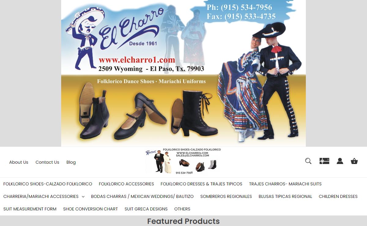 El Charro 2509 Wyoming El Paso, Tx 79903 Tel 915 534 7956 Fax 915 533-4735 Our company presently manufacturers of Mariachi suits, folkloric dance shoes and Mexican apparel.