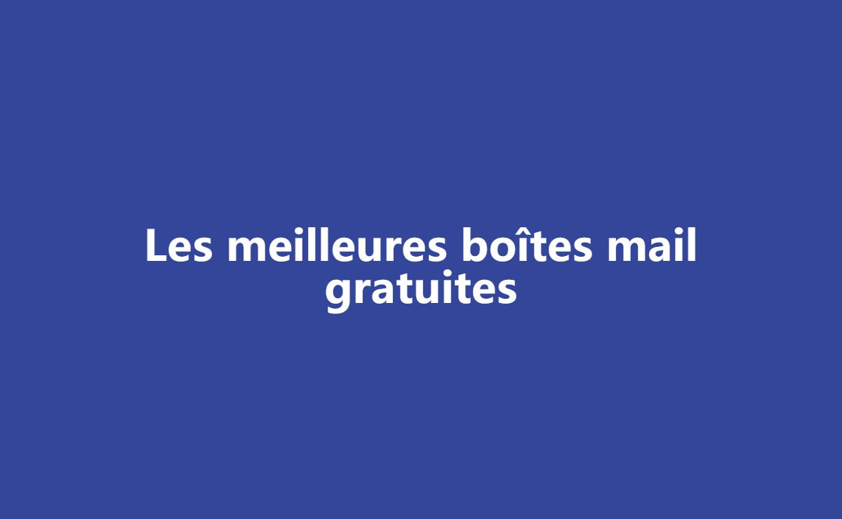 Plongez dans l'univers des boîtes mail gratuites