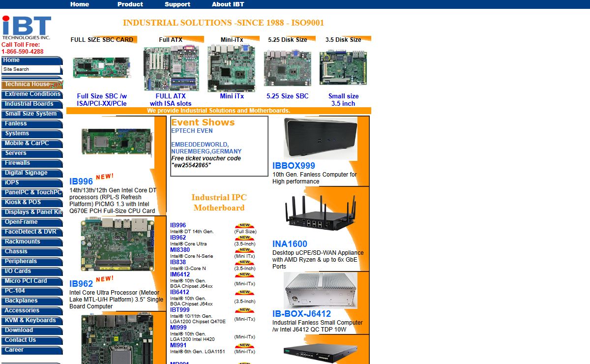 IBT Technologies Inc. Industrial Solutions, Fanless Computer, Intel Atom, "ISA slot motherboard", Digital Signage, IBASE Canada, Offer SBC ATX MicroATX Mini-ITX motherboards CarPC PanelPC Industrial products, industrial motherboard, embedded boards. Intel, AMD, Transmeta supporters
