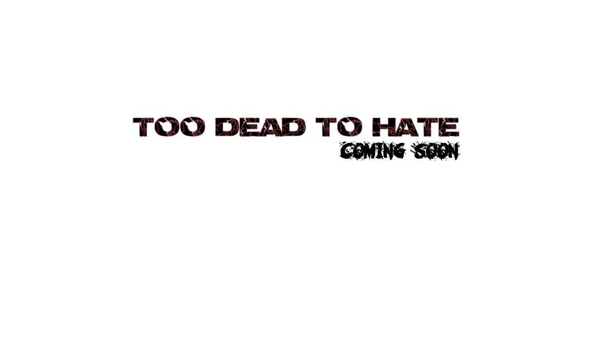 Too Dead To Hate