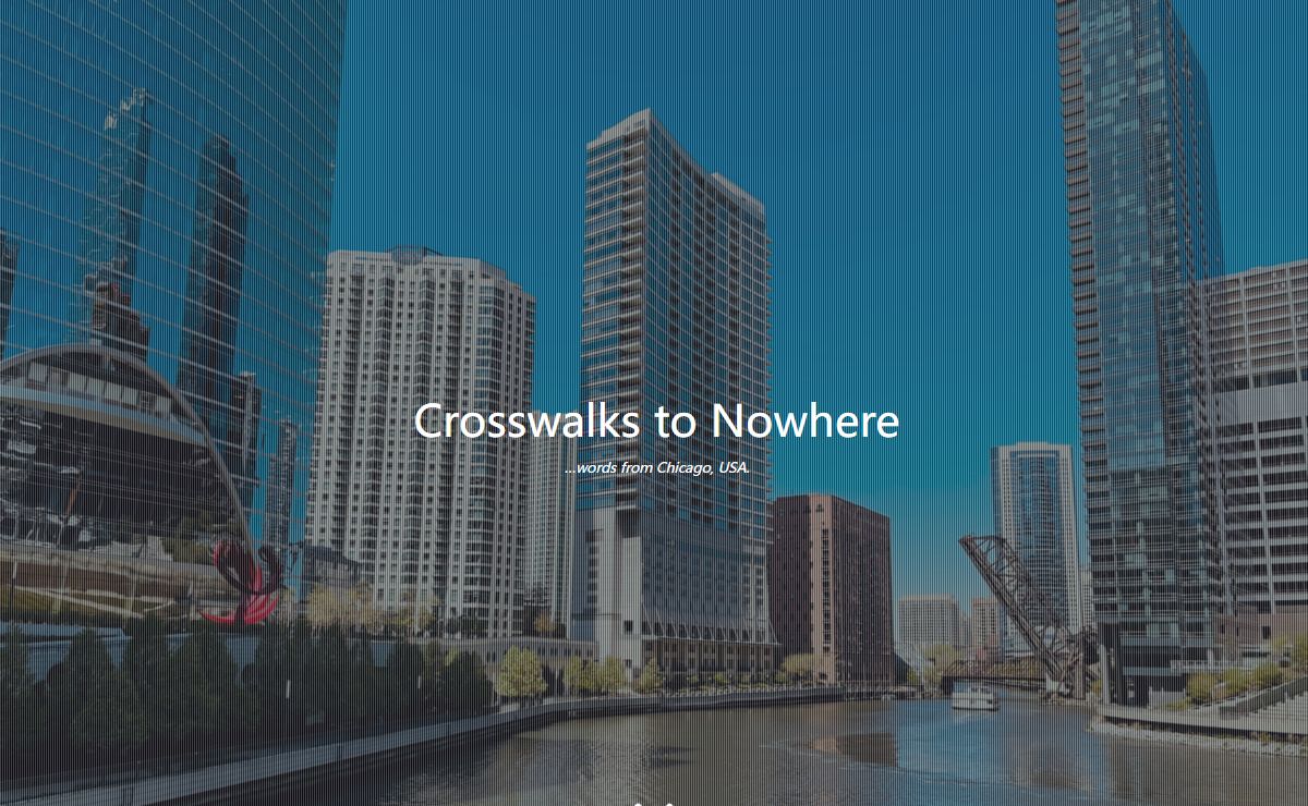 Crosswalks to Nowhere – …words from Chicago, USA.