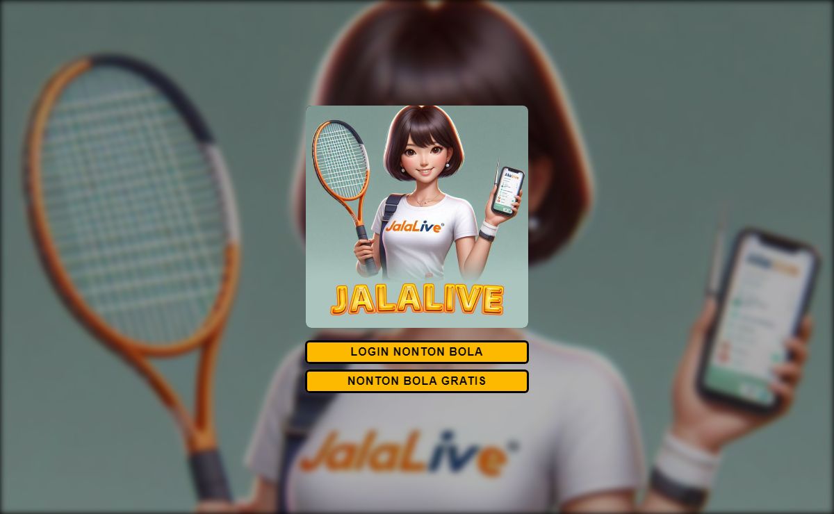 JalaLive – Tempat Nonton Pertandingan Bola Langsung Tanpa Gangguan