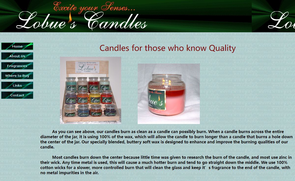 Lobue's Premium Quality Triple Scented Candles. The only candle guaranteed to burn all the way to the edge. The best candle for your money and the last ones you will ever buy.