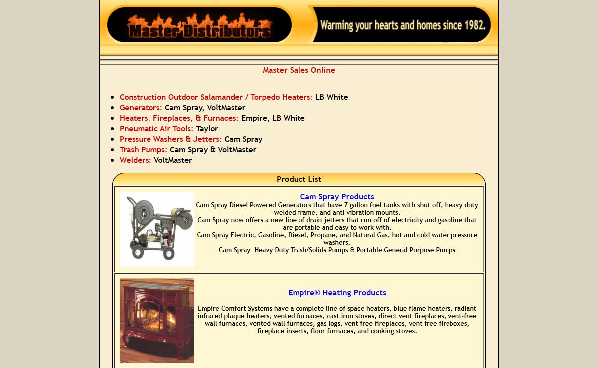 MasterSales carries gun lockers, safes, generators, welders, heaters,transfer switches, pneumatic air tools, fireplaces, furnaces, pressurewashers, jetters, tarps, bungee cords, construction machinery, cleaningchemicals, fire pits, welders, and trash pumps.