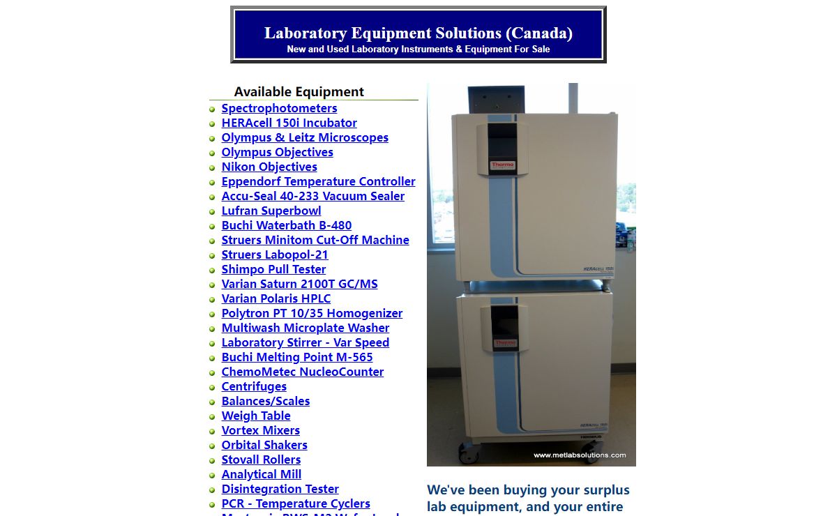 New and Used Laboratory Instruments, Microscopes, Balances, Centrifuges, and Equipment For Sale. Featured items: used laboratory equipment,for sale,instruments,Olympus BX40 Microscope,NucleoCounter NC-100,Ohaus,Mettler,Scientech,uv-vis, cary 50, HERAcell 150i, Incubator,Buchi RE-121,Lindberg/Blue M,MultiWash,Olympus,Apochromate,M-565,Melting Point,Rotanta,Savant,Tablet disintegration,GeneAmp,Stratagene,Lachat,Ontario,Canada.