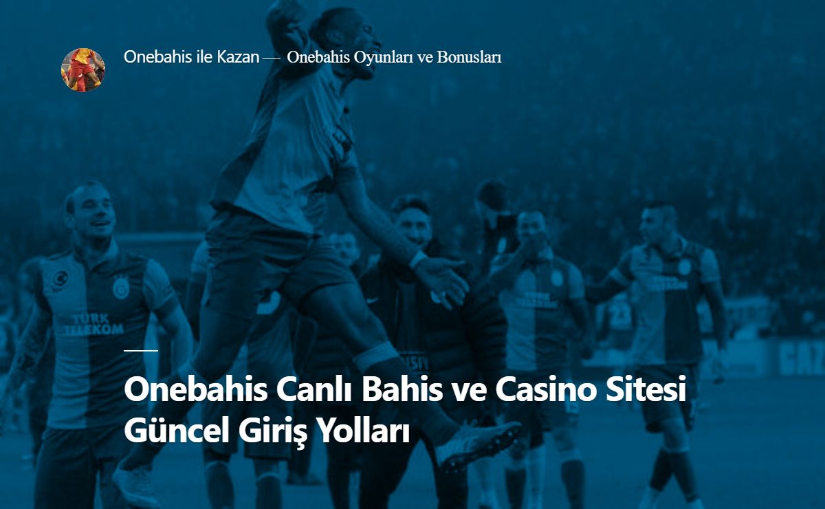 Onebahis Canlı Bahis ve Casino Sitesi Güncel Giriş Yolları