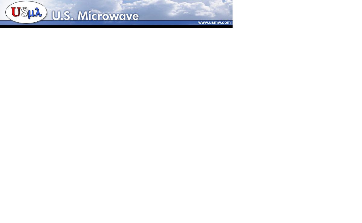 U.S. Microwave, Inc. - Specializing in wireless equipment for the 5.7GHz, 5.8 GHz WLAN, U-NII, 802.11a and Wireless Internet Access markets.