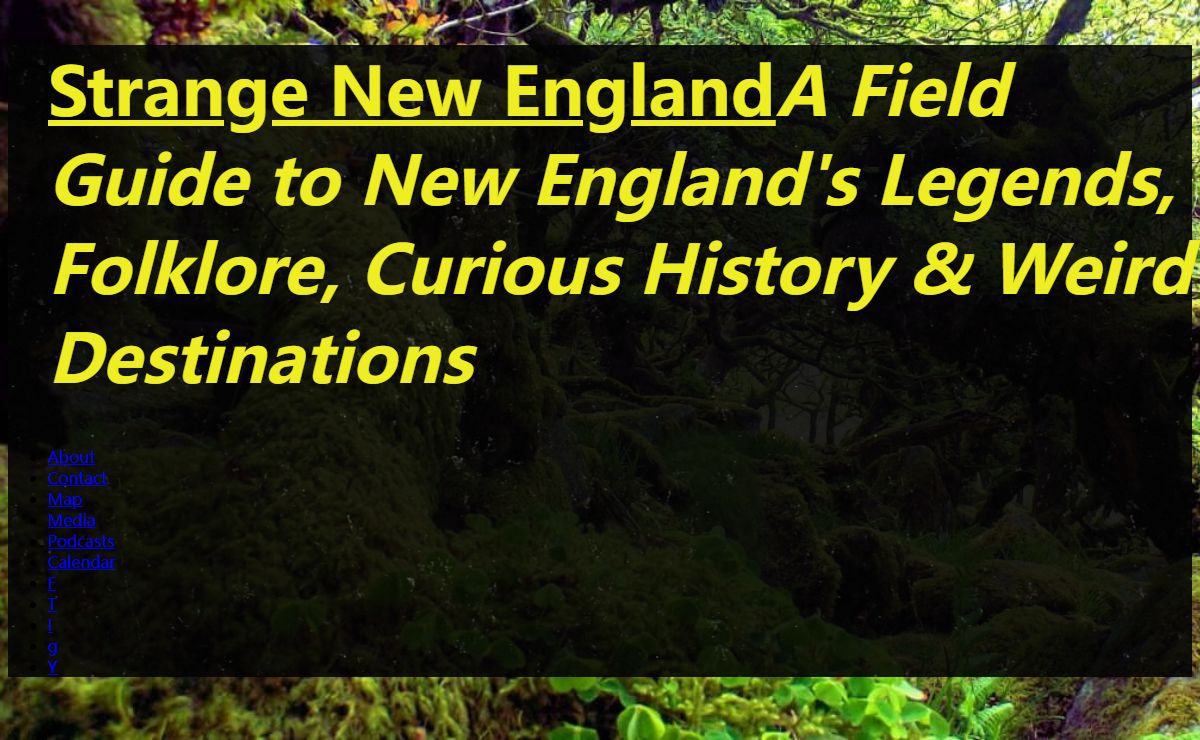 Strange New England - A Field Guide to New England's Legends, Folklore, Curious History & Weird Destinations