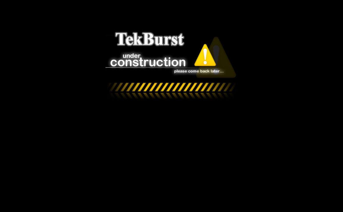 TekBurst Under Construction