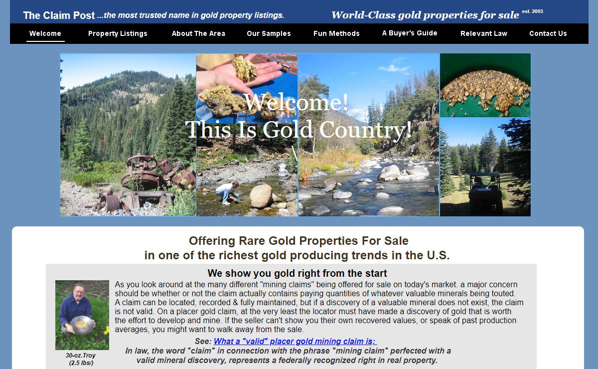 CLAIMS FOR SALE - WORLD CLASS GOLD MINING CLAIMS - THE CLAIM POST - The most trusted name in gold claim property listings. Mining Claim Properties For Sale in one of the most historically gold-rich regions in the western United States. Placer & Hardrock Opportunities. Placer & hardrock gold mining and mineral exploration.