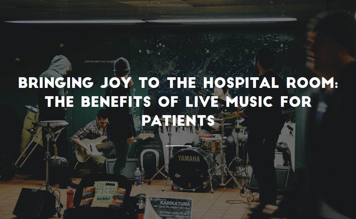 Bringing Joy To The Hospital Room: The Benefits Of Live Music For Patients