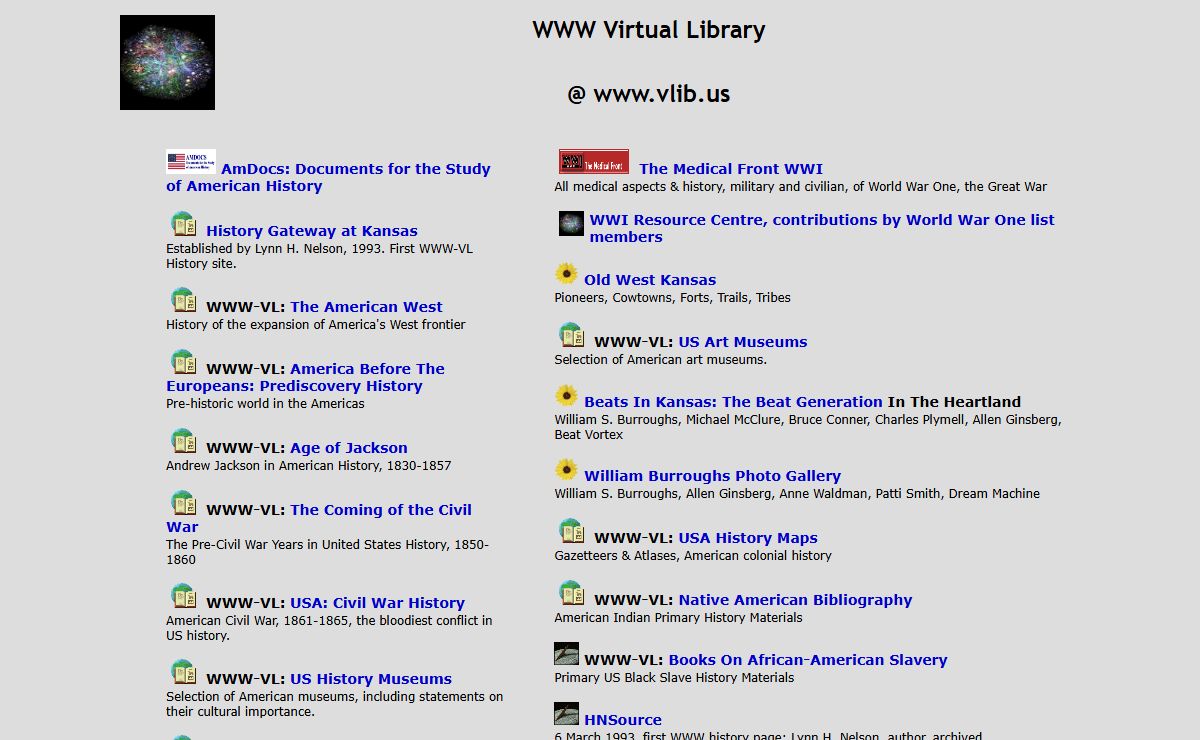 WWW Virtual Library @ www.vlib.us | WWW-VL | United States History; World History; WWI; American History Documents; US Art Museums; US History Museums; USA Historic Sites; Native American Bibliography; Web Site Tools; Electronic Texts; Tim Berners-Lee